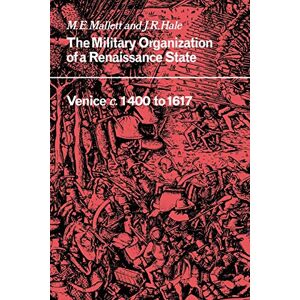 Mallett/Hale Military Organisation Renaissance: Venice c.1400 to 1617 (Cambridge Studies in Early Modern History) Mallett/Hale Military Organisation Renaissance: Venice c.1400 to 1617 (Cambridge Studies in Early Modern History)
