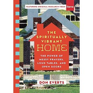 Everts, Don The Spiritually Vibrant Home: The Power of Messy Prayers, Loud Tables, and Open Doors (Lutheran Hour Ministries Resources) Everts, Don The Spiritually Vibrant Home: The Power of Messy Prayers, Loud Tables, and Open Doors (Lutheran Hour Ministries Resources)