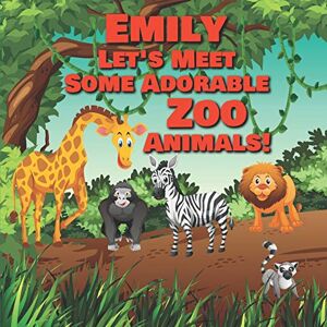 Publishing, Chilkibo Emily Let's Meet Some Adorable Zoo Animals!: Personalized Baby Books with Your Child's Name in the Story Zoo Animals Book for Toddlers Children's Books Ages 1-3: 37 (Personalized Books for Kids) Publishing, Chilkibo Emily Let's Meet Some Adorable Zoo Animals!: Personalized Baby Books with Your Child's Name in the Story Zoo Animals Book for Toddlers Children's Books Ages 1-3: 37 (Personalized Books for Kids)