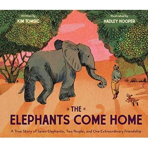 Tomsic, Kim The Elephants Come Home: A True Story of Seven Elephants, Two People, and One Extraordinary Friendship Tomsic, Kim The Elephants Come Home: A True Story of Seven Elephants, Two People, and One Extraordinary Friendship