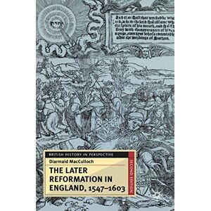 MacCulloch, Diarmaid The Later Reformation in England, 1547-1603, Second Edition: 34 (British History in Perspective) MacCulloch, Diarmaid The Later Reformation in England, 1547-1603, Second Edition: 34 (British History in Perspective)