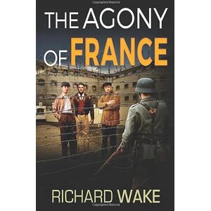 Wake, Richard The Agony of France (Alex Kovacs thriller series) Wake, Richard The Agony of France (Alex Kovacs thriller series)