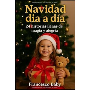Baby, Francesco 24 HISTORIAS MÁGICAS HASTA NAVIDAD: Un calendario de Adviento con cuentos breves para soñar Baby, Francesco 24 HISTORIAS MÁGICAS HASTA NAVIDAD: Un calendario de Adviento con cuentos breves para soñar