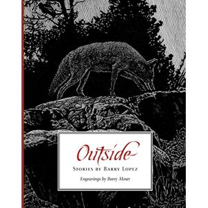 Lopez, Barry Outside: Stories by Barry Lopez Lopez, Barry Outside: Stories by Barry Lopez