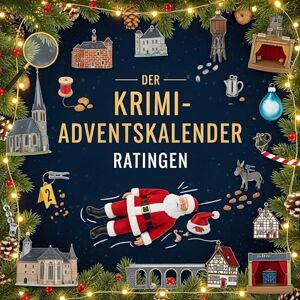 Schwarz, Henry Der Krimi-Adventskalender Ratingen: Mordsverdächtig in 24 Akten. Ein Fall in deiner Nähe Schwarz, Henry Der Krimi-Adventskalender Ratingen: Mordsverdächtig in 24 Akten. Ein Fall in deiner Nähe