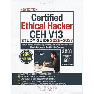 Goetz P.E., Fermin O. Certified Ethical Hacker CEH V13 STUDY GUIDE 2025-2027: Master Penetration Testing and Practice Tests Scenarios with Hands-On Labs for Certification Success Goetz P.E., Fermin O. Certified Ethical Hacker CEH V13 STUDY GUIDE 2025-2027: Master Penetration Testing and Practice Tests Scenarios with Hands-On Labs for Certification Success
