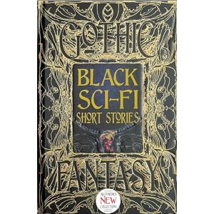 Black Sci-Fi Short Stories: Anthology of New & Classic Tales (Gothic Fantasy) Black Sci-Fi Short Stories: Anthology of New & Classic Tales (Gothic Fantasy)