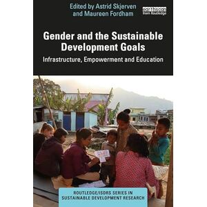 Routledge Gender and the Sustainable Development Goals: Infrastructure, Empowerment and Education (/ISDRS Series in Sustainable Development Research) Routledge Gender and the Sustainable Development Goals: Infrastructure, Empowerment and Education (/ISDRS Series in Sustainable Development Research)