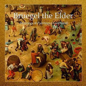 Elder, Bruegel Bruegel the Elder: Drawings & Paintings (Annotated) Elder, Bruegel Bruegel the Elder: Drawings & Paintings (Annotated)