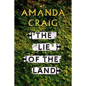 Craig, Amanda The Lie of the Land: ‘A very good read indeed' Matt Haig Craig, Amanda The Lie of the Land: ‘A very good read indeed' Matt Haig