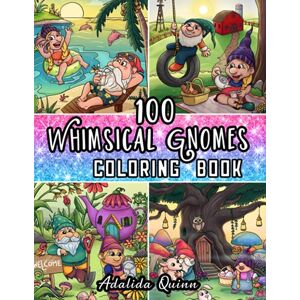 Press, Adalida Quinn 100 Whimsical Gnomes Coloring Book: Beach Life, Country Life, Secret Garden & Enchanted Forest: Garden Gnomes & Scandinavian Christmas Gnomes (Gnome Coloring Book) Press, Adalida Quinn 100 Whimsical Gnomes Coloring Book: Beach Life, Country Life, Secret Garden & Enchanted Forest: Garden Gnomes & Scandinavian Christmas Gnomes (Gnome Coloring Book)