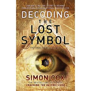 Cox, Simon Decoding the Lost Symbol: Unravelling the Secrets Behind Dan Brown's International Bestseller: The Unauthorised Guide Cox, Simon Decoding the Lost Symbol: Unravelling the Secrets Behind Dan Brown's International Bestseller: The Unauthorised Guide
