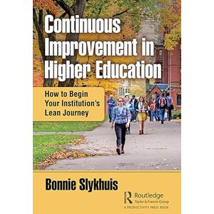 Slykhuis, Bonnie Continuous Improvement in Higher Education: How to Begin Your Institution’s Lean Journey Slykhuis, Bonnie Continuous Improvement in Higher Education: How to Begin Your Institution’s Lean Journey