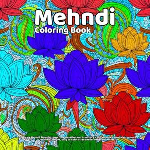 Arts, Life Mehndi Coloring Book: Intricate Mehndi Style Patterns for Relaxation and Creativity – Floral Paisley Mandalas, Henna Inspired Designs, Easy to Color Stress Relief Pages for Adults Arts, Life Mehndi Coloring Book: Intricate Mehndi Style Patterns for Relaxation and Creativity – Floral Paisley Mandalas, Henna Inspired Designs, Easy to Color Stress Relief Pages for Adults