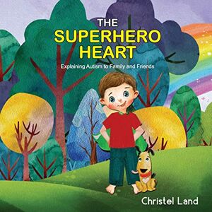 Land, Christel The Superhero Heart: Explaining autism to family and friends (boy) Land, Christel The Superhero Heart: Explaining autism to family and friends (boy)
