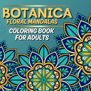 Art Co, Milou BOTANICA: Floral Mandalas Coloring Book for Adults Mindful & Stress Relieving Art Co, Milou BOTANICA: Floral Mandalas Coloring Book for Adults Mindful & Stress Relieving