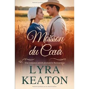 Keaton, Lyra MOISSON DU CŒUR: Une romance amish pendant le Rumspringa Keaton, Lyra MOISSON DU CŒUR: Une romance amish pendant le Rumspringa
