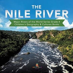 Professor, Baby The Nile River Major Rivers of the World Series Grade 4 Children's Geography & Cultures Books Professor, Baby The Nile River Major Rivers of the World Series Grade 4 Children's Geography & Cultures Books