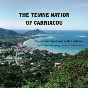 Martin, John Angus The Temne Nation of Carriacou: Sierra Leone's Lost Family in the Caribbean Martin, John Angus The Temne Nation of Carriacou: Sierra Leone's Lost Family in the Caribbean