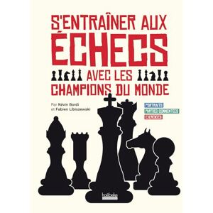 Libiszewski, Fabien S'entraîner aux échecs avec les champions du monde: Portraits Parties commentées Exercices Libiszewski, Fabien S'entraîner aux échecs avec les champions du monde: Portraits Parties commentées Exercices