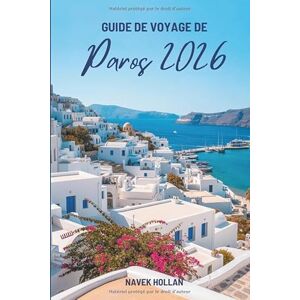 Hollan, Navek GUIDE DE VOYAGE DE Paros 2026: Explorez les côtes pittoresques et la riche culture de la Grèce Hollan, Navek GUIDE DE VOYAGE DE Paros 2026: Explorez les côtes pittoresques et la riche culture de la Grèce
