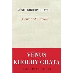 Khoury-Ghata, Vénus Ceux d'Amazonie Khoury-Ghata, Vénus Ceux d'Amazonie