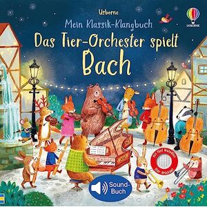 Taplin, Sam Mein Klassik-Klangbuch: Das Tier-Orchester spielt Bach: klassische Musik für Kinder ab 3 Jahren – Soundbuch mit 5 Melodien Taplin, Sam Mein Klassik-Klangbuch: Das Tier-Orchester spielt Bach: klassische Musik für Kinder ab 3 Jahren – Soundbuch mit 5 Melodien