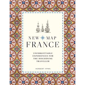 Ypma, Herbert New Map France: Unforgettable Experiences for the Discerning Traveller Ypma, Herbert New Map France: Unforgettable Experiences for the Discerning Traveller