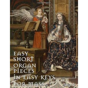 Jones, Noel Easy Organ Music in Easy Keys for Mass (Playing the Church Organ for Catholic Organists) Jones, Noel Easy Organ Music in Easy Keys for Mass (Playing the Church Organ for Catholic Organists)