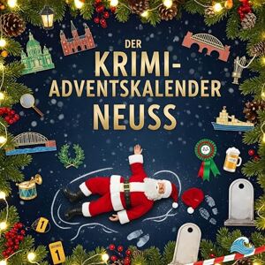 Lange, Luisa Der Krimi-Adventskalender Neuss: Mordsverdächtig in 24 Akten. Ein Fall in deiner Nähe Lange, Luisa Der Krimi-Adventskalender Neuss: Mordsverdächtig in 24 Akten. Ein Fall in deiner Nähe