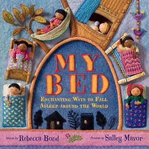 Bond, Rebecca My Bed: Enchanting Ways to Fall Asleep Around the World Bond, Rebecca My Bed: Enchanting Ways to Fall Asleep Around the World