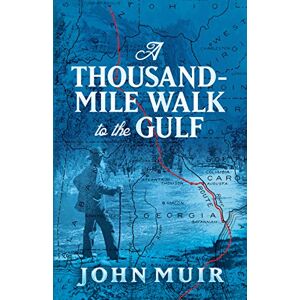 Muir, John A Thousand-Mile Walk to the Gulf Muir, John A Thousand-Mile Walk to the Gulf