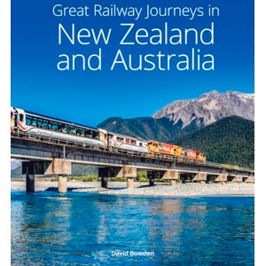 Bowden, David Great Railway Journeys in New Zealand & Australia Bowden, David Great Railway Journeys in New Zealand & Australia