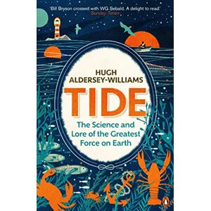 Aldersey-Williams, Hugh Tide: The Science and Lore of the Greatest Force on Earth Aldersey-Williams, Hugh Tide: The Science and Lore of the Greatest Force on Earth