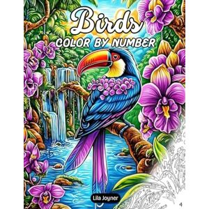 Joyner, Lila Birds Color By Number: 25 Bird-Themed Pages for Relaxing Coloring – Nature-Inspired Art for Adults and Teens Joyner, Lila Birds Color By Number: 25 Bird-Themed Pages for Relaxing Coloring – Nature-Inspired Art for Adults and Teens