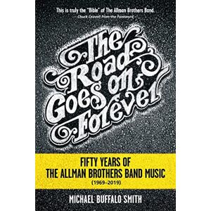Buffalo The Road Goes on Forever: Fifty Years of The Allman Brothers Band Music (1969-2019) (Music and the American South Series) Buffalo The Road Goes on Forever: Fifty Years of The Allman Brothers Band Music (1969-2019) (Music and the American South Series)