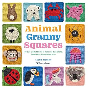 Morgan, Leonie Animal Granny Squares: 40 cute crochet blocks to make into decorations, homewares, blankets and more Morgan, Leonie Animal Granny Squares: 40 cute crochet blocks to make into decorations, homewares, blankets and more