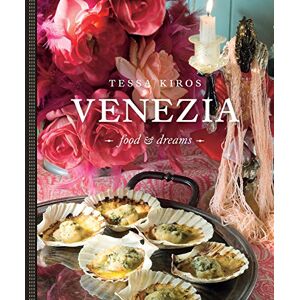 Tessa Kiros Venezia: Food & Dreams Tessa Kiros Venezia: Food & Dreams