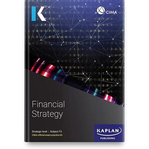 KAPLAN F3 FINANCIAL STRATEGY EXAM PRACTICE KIT KAPLAN F3 FINANCIAL STRATEGY EXAM PRACTICE KIT