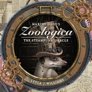 Leela J. Williams Maxine Gadd's Zoologica: The Steampunk Oracle 40 circular cards & 144pp guidebook Leela J. Williams Maxine Gadd's Zoologica: The Steampunk Oracle 40 circular cards & 144pp guidebook