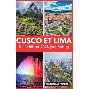 Tour, National Cusco und Lima Reiseführer 2026 (vollfarbig): Entdecken Sie die Plaza de Armas, das historische Zentrum und mehr mit lokalen Einblicken, kulturellen ... Karte für Ihre Reise durch Cusco und Lima Tour, National Cusco und Lima Reiseführer 2026 (vollfarbig): Entdecken Sie die Plaza de Armas, das historische Zentrum und mehr mit lokalen Einblicken, kulturellen ... Karte für Ihre Reise durch Cusco und Lima