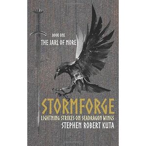 Kuta, Stephen Robert Stormforge, Lightning Strikes on Seadragon Wings: The Jarl of Møre: 1 (Stormforge Saga) Kuta, Stephen Robert Stormforge, Lightning Strikes on Seadragon Wings: The Jarl of Møre: 1 (Stormforge Saga)