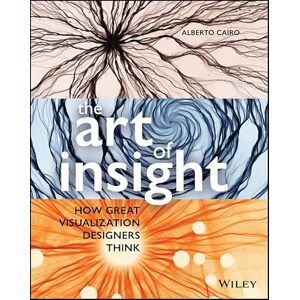 Wiley The Art of Insight: How Great Visualization Designers Think Wiley The Art of Insight: How Great Visualization Designers Think