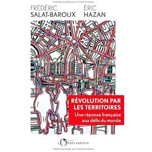 Salat-Baroux, Frédéric Révolution par les territoires: Une réponse française aux défis du monde Salat-Baroux, Frédéric Révolution par les territoires: Une réponse française aux défis du monde