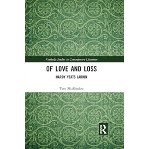 Routledge Of Love and Loss: Hardy Yeats Larkin ( Studies in Contemporary Literature) Routledge Of Love and Loss: Hardy Yeats Larkin ( Studies in Contemporary Literature)