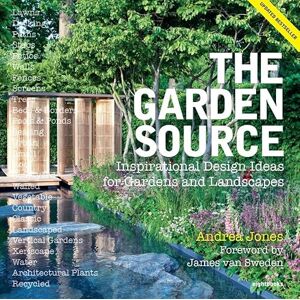 Jones, Andrea The Garden Source: Inspirational Design Ideas for Gardens and Landscapes Jones, Andrea The Garden Source: Inspirational Design Ideas for Gardens and Landscapes