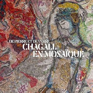 Dopffer, Anne De verre et de pierre. Chagall en mosaïque Dopffer, Anne De verre et de pierre. Chagall en mosaïque