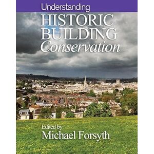 Understanding Historic Building Conservation Understanding Historic Building Conservation