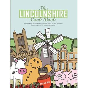 Hall, Nicola The Lincolnshire Cook Book: A Celebration of the Amazing Food & Drink on Our Doorstep: 7 (Get Stuck in) Hall, Nicola The Lincolnshire Cook Book: A Celebration of the Amazing Food & Drink on Our Doorstep: 7 (Get Stuck in)