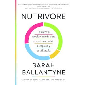 Ballantyne, Sarah Nutrivore (Nutrivore Spanish Edition): La Nueva Ciencia Revolucionaria Para Obtener Los Nutrientes Que Necesitas de Los Alimentos Que Consumes. Ballantyne, Sarah Nutrivore (Nutrivore Spanish Edition): La Nueva Ciencia Revolucionaria Para Obtener Los Nutrientes Que Necesitas de Los Alimentos Que Consumes.